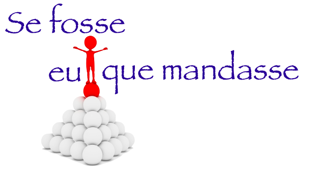 Se fosse eu que mandasse… – Ideias Surpreendentes